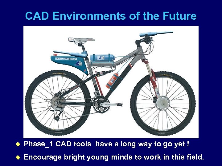 CAD Environments of the Future u Phase_1 CAD tools have a long way to