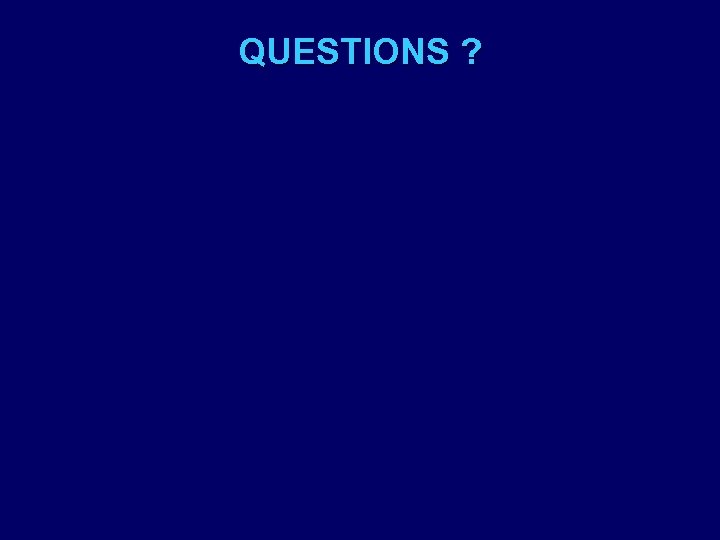 QUESTIONS ? 