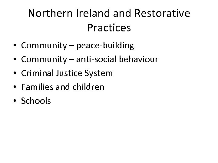 Northern Ireland Restorative Practices • • • Community – peace-building Community – anti-social behaviour