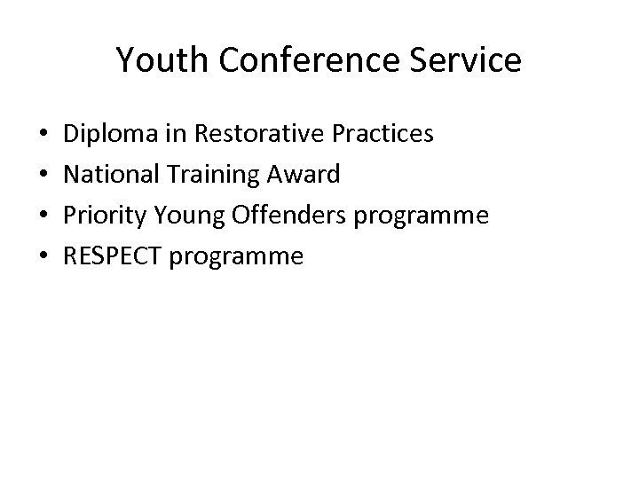 Youth Conference Service • • Diploma in Restorative Practices National Training Award Priority Young