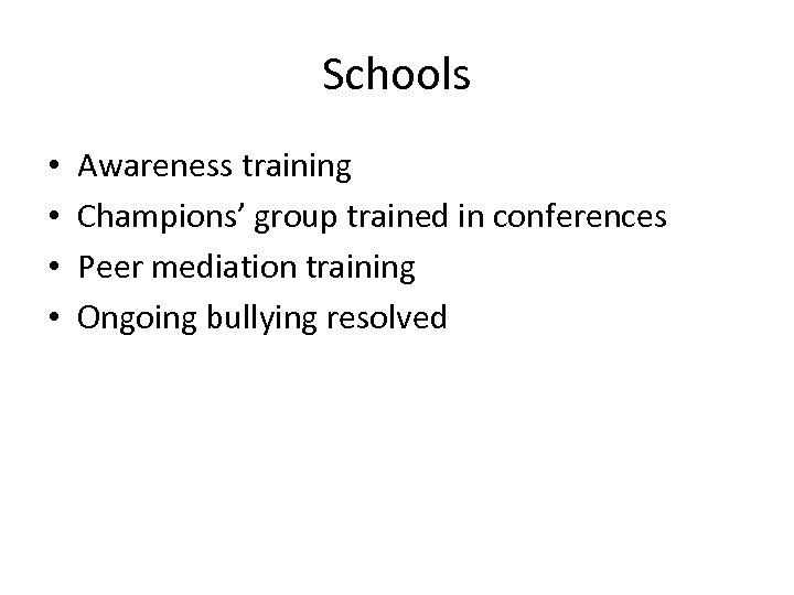 Schools • • Awareness training Champions’ group trained in conferences Peer mediation training Ongoing
