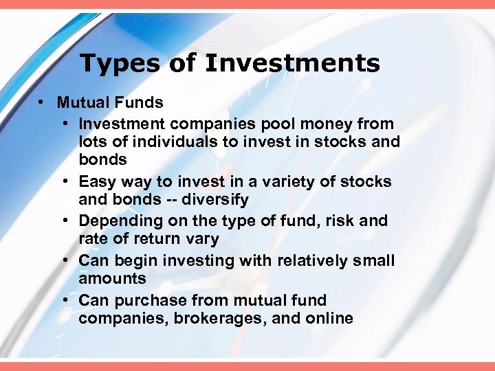 Types of Investments • Mutual Funds • Investment companies pool money from lots of