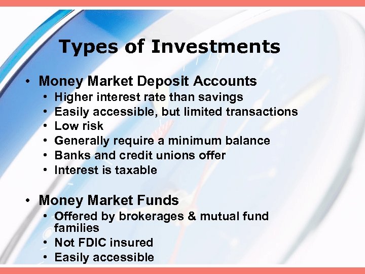 Types of Investments • Money Market Deposit Accounts • • • Higher interest rate