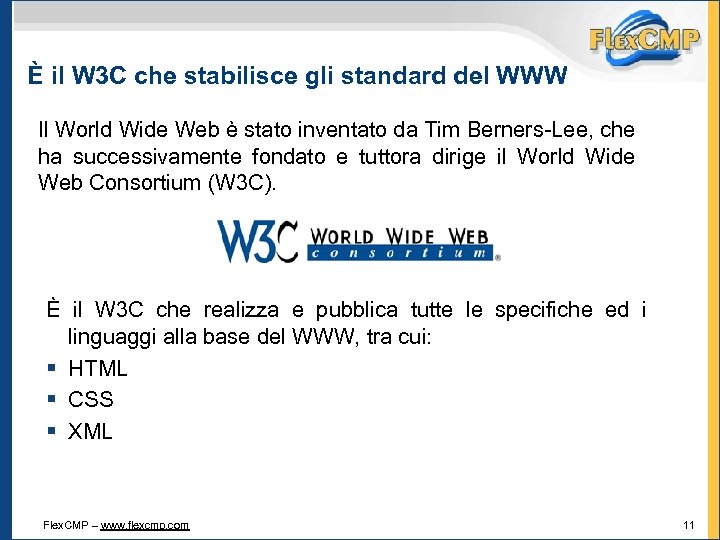 È il W 3 C che stabilisce gli standard del WWW Il World Wide