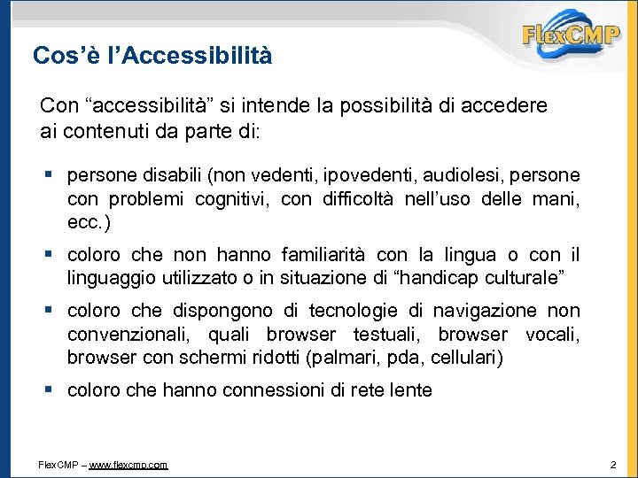 Cos’è l’Accessibilità Con “accessibilità” si intende la possibilità di accedere ai contenuti da parte