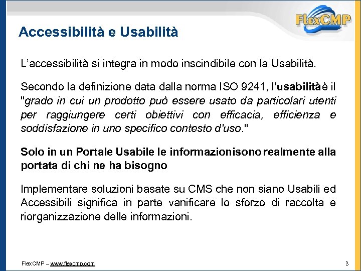 Accessibilità e Usabilità L’accessibilità si integra in modo inscindibile con la Usabilità. Secondo la