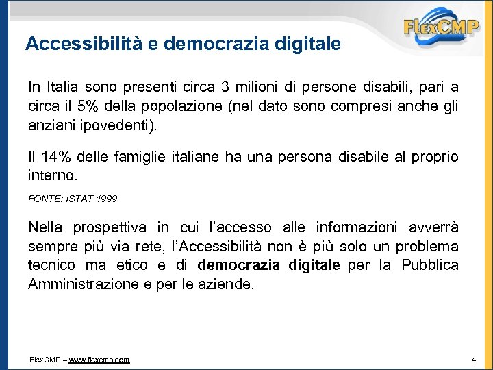 Accessibilità e democrazia digitale In Italia sono presenti circa 3 milioni di persone disabili,