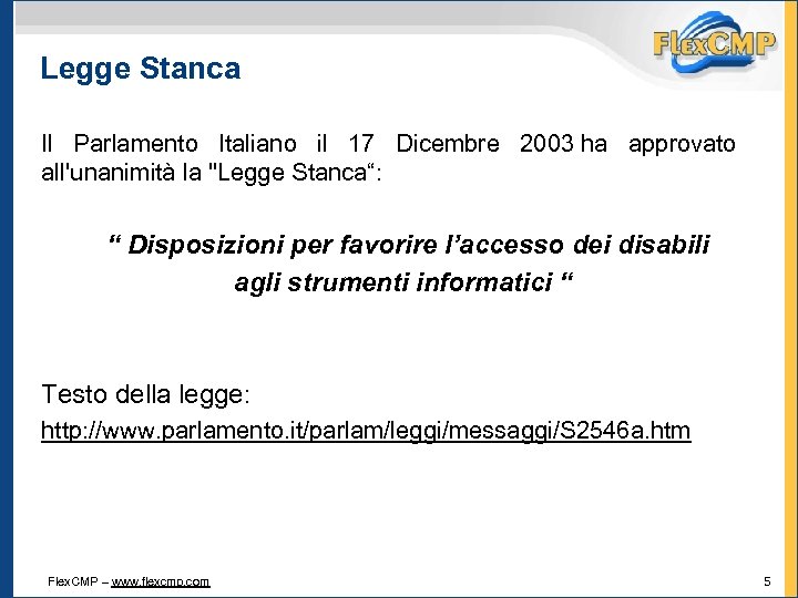 Legge Stanca Il Parlamento Italiano il 17 Dicembre 2003 ha approvato all'unanimità la 