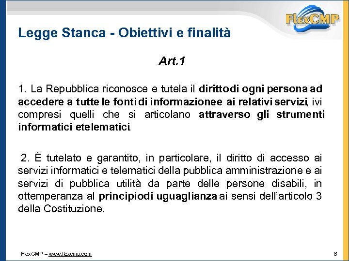 Legge Stanca - Obiettivi e finalità Art. 1 1. La Repubblica riconosce e tutela