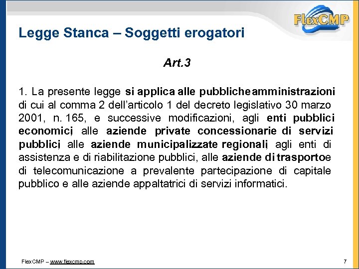 Legge Stanca – Soggetti erogatori Art. 3 1. La presente legge si applica alle