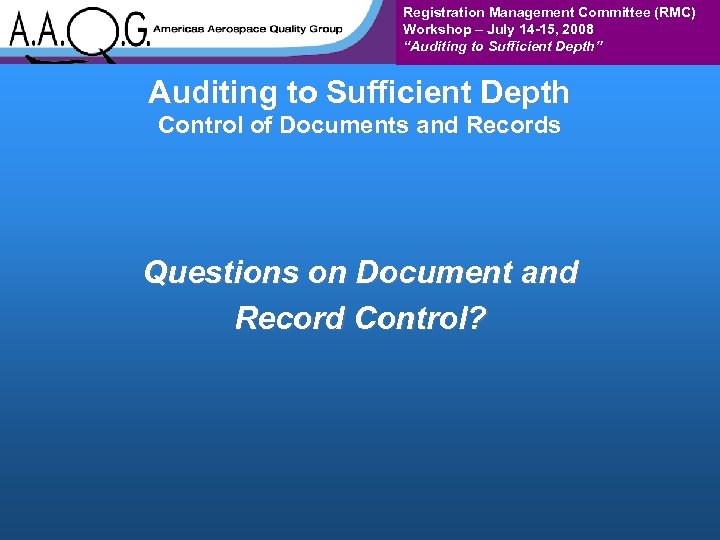 Registration Management Committee (RMC) Workshop – July 14 -15, 2008 “Auditing to Sufficient Depth”
