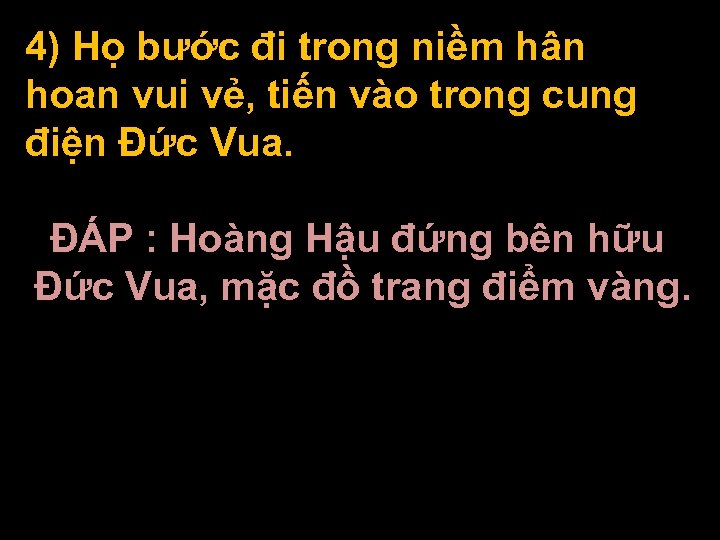 4) Họ bước đi trong niềm hân hoan vui vẻ, tiến vào trong cung