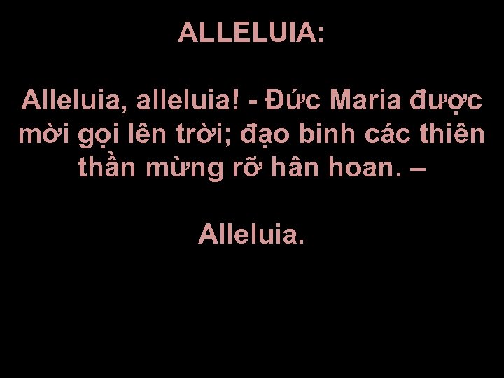 ALLELUIA: Alleluia, alleluia! - Đức Maria được mời gọi lên trời; đạo binh các