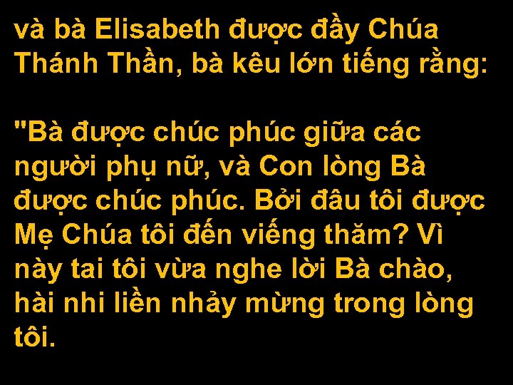 và bà Elisabeth được đầy Chúa Thánh Thần, bà kêu lớn tiếng rằng: 