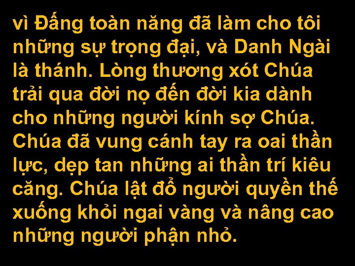 vì Đấng toàn năng đã làm cho tôi những sự trọng đại, và Danh