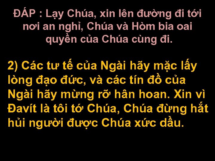 ĐÁP : Lạy Chúa, xin lên đường đi tới nơi an nghỉ, Chúa và