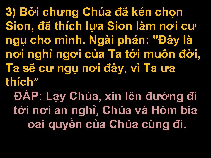 3) Bởi chưng Chúa đã kén chọn Sion, đã thích lựa Sion làm nơi