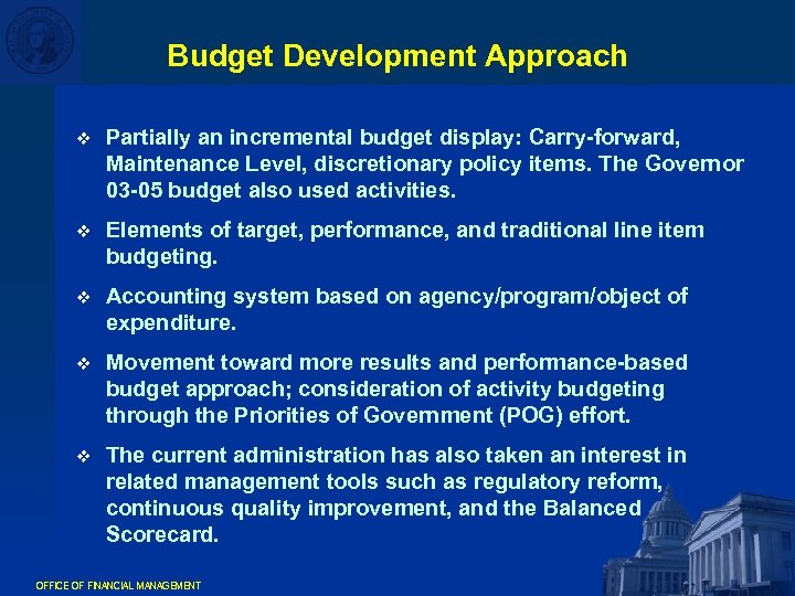 Budget Development Approach v Partially an incremental budget display: Carry-forward, Maintenance Level, discretionary policy