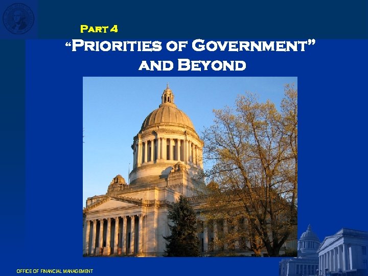Part 4 “Priorities of Government” and Beyond OFFICE OF FINANCIAL MANAGEMENT 