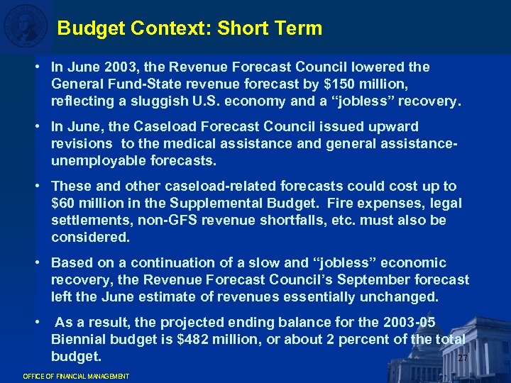 Budget Context: Short Term • In June 2003, the Revenue Forecast Council lowered the
