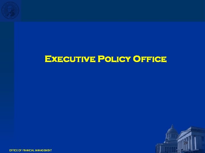 Executive Policy Office 29 OFFICE OF FINANCIAL MANAGEMENT 