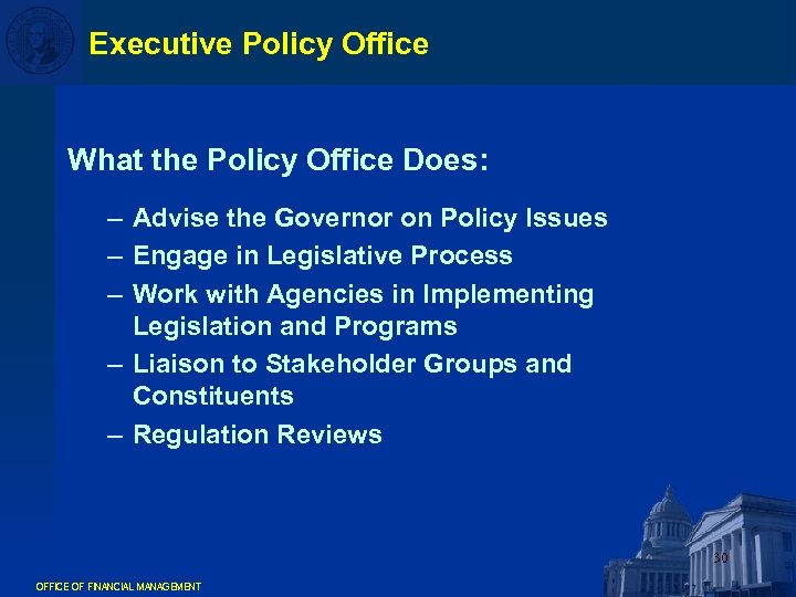 Executive Policy Office What the Policy Office Does: – Advise the Governor on Policy