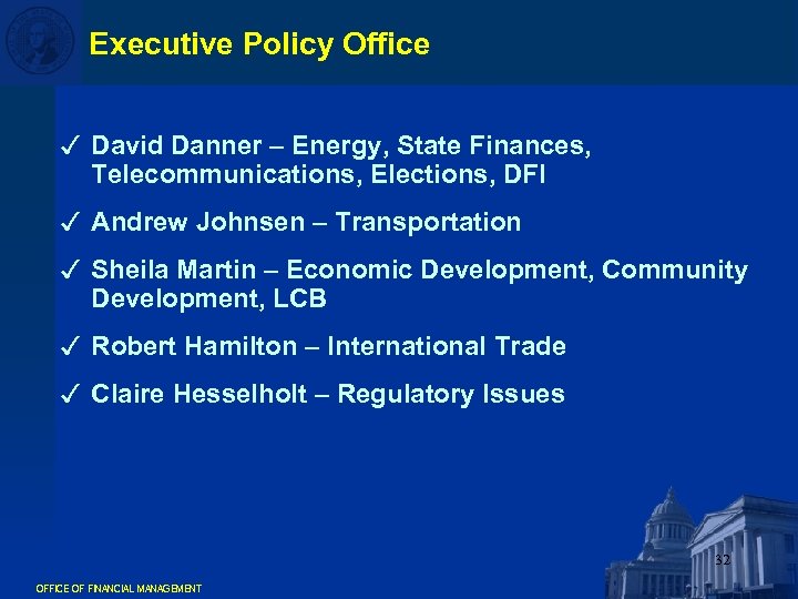 Executive Policy Office 3 David Danner – Energy, State Finances, Telecommunications, Elections, DFI 3
