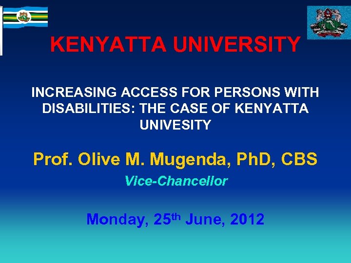 KENYATTA UNIVERSITY INCREASING ACCESS FOR PERSONS WITH DISABILITIES: THE CASE OF KENYATTA UNIVESITY Prof.