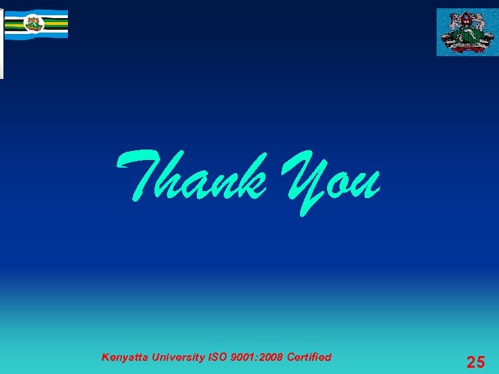 Thank You Kenyatta University ISO 9001: 2008 Certified 25 