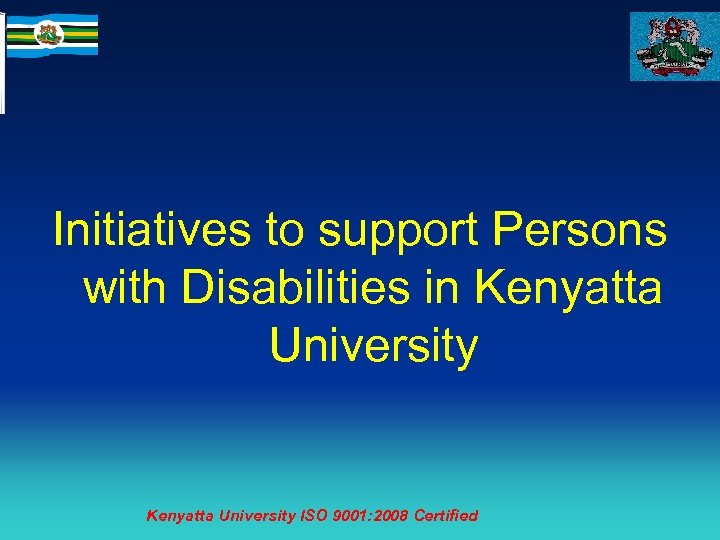 Initiatives to support Persons with Disabilities in Kenyatta University ISO 9001: 2008 Certified 
