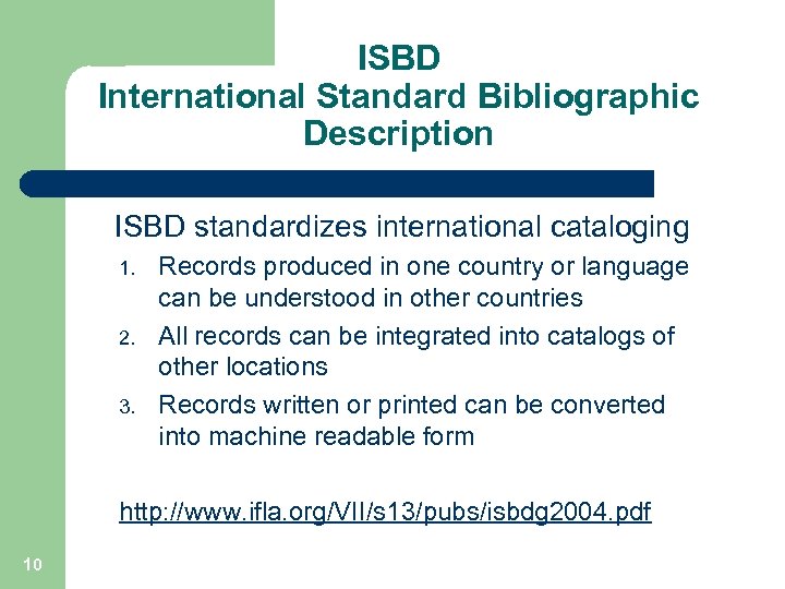 ISBD International Standard Bibliographic Description ISBD standardizes international cataloging 1. 2. 3. Records produced