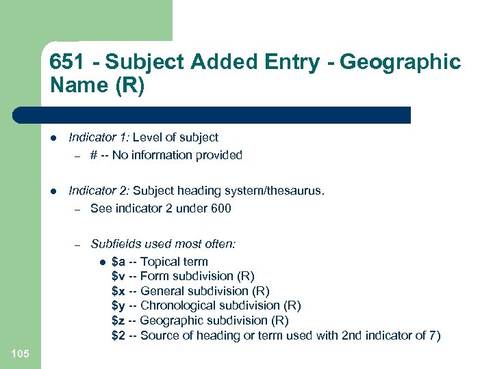 651 - Subject Added Entry - Geographic Name (R) l Indicator 1: Level of