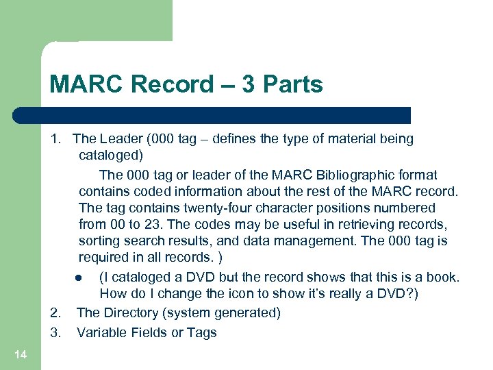 MARC Record – 3 Parts 1. The Leader (000 tag – defines the type