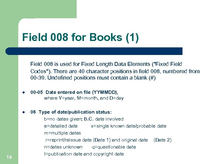 Field 008 for Books (1) Field 008 is used for Fixed Length Data Elements