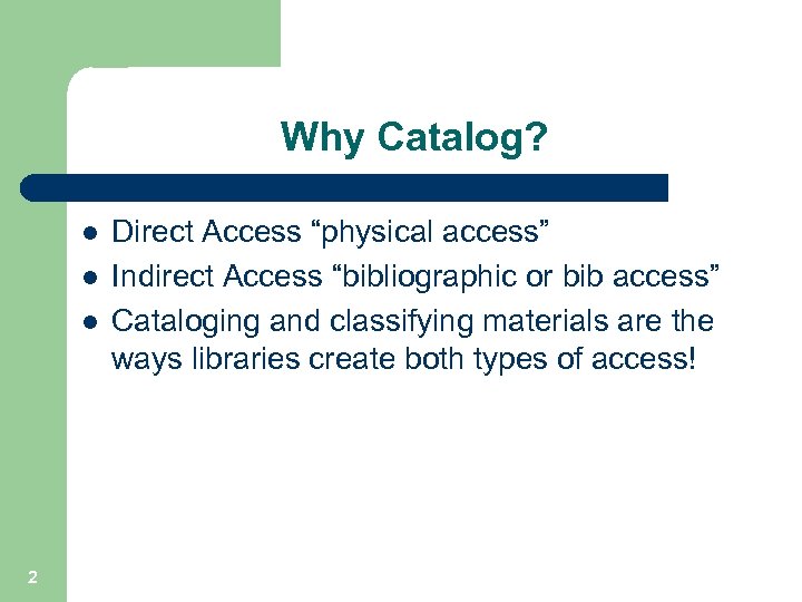 Why Catalog? l l l 2 Direct Access “physical access” Indirect Access “bibliographic or