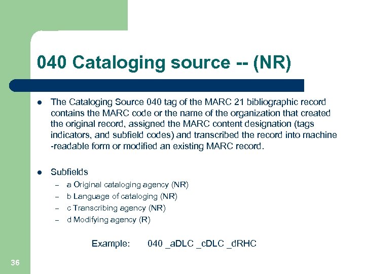 040 Cataloging source -- (NR) l The Cataloging Source 040 tag of the MARC