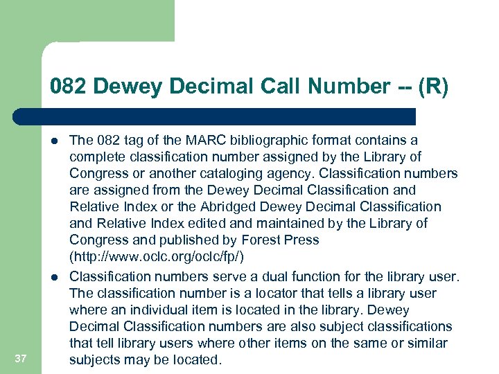 082 Dewey Decimal Call Number -- (R) l l 37 The 082 tag of