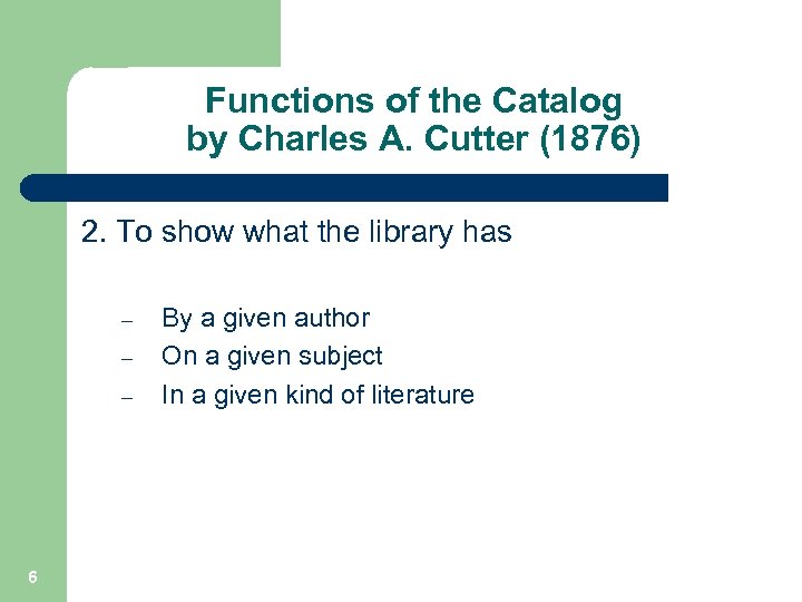 Functions of the Catalog by Charles A. Cutter (1876) 2. To show what the