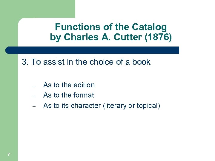 Functions of the Catalog by Charles A. Cutter (1876) 3. To assist in the