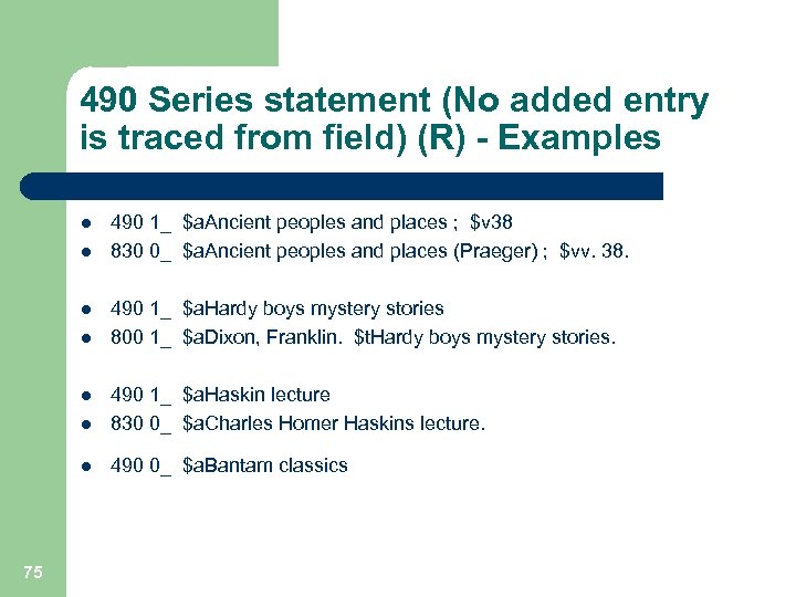 490 Series statement (No added entry is traced from field) (R) - Examples l