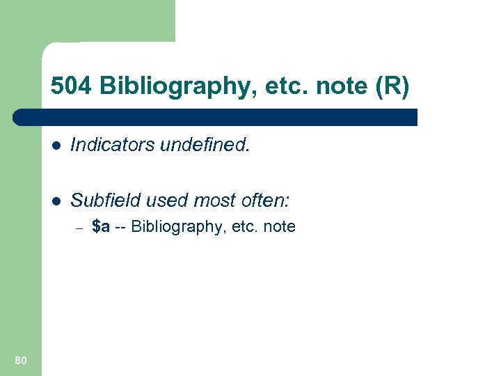504 Bibliography, etc. note (R) l Indicators undefined. l Subfield used most often: –