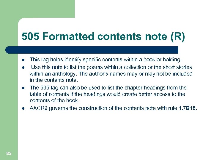 505 Formatted contents note (R) l l 82 This tag helps identify specific contents