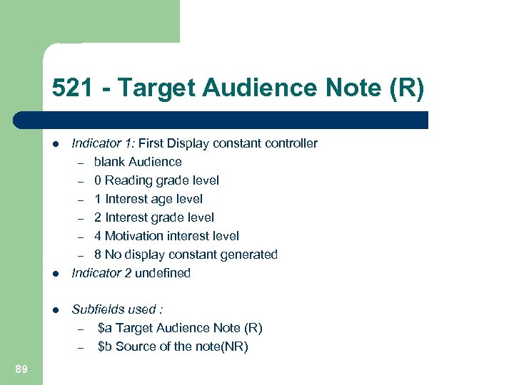 521 - Target Audience Note (R) l l l 89 Indicator 1: First Display