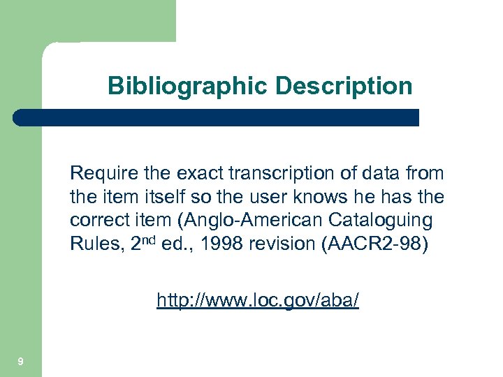 Bibliographic Description Require the exact transcription of data from the item itself so the