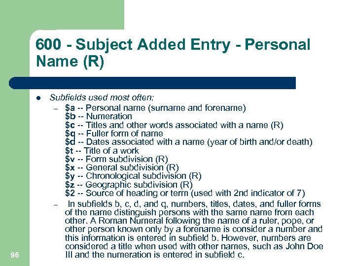 600 - Subject Added Entry - Personal Name (R) l 96 Subfields used most