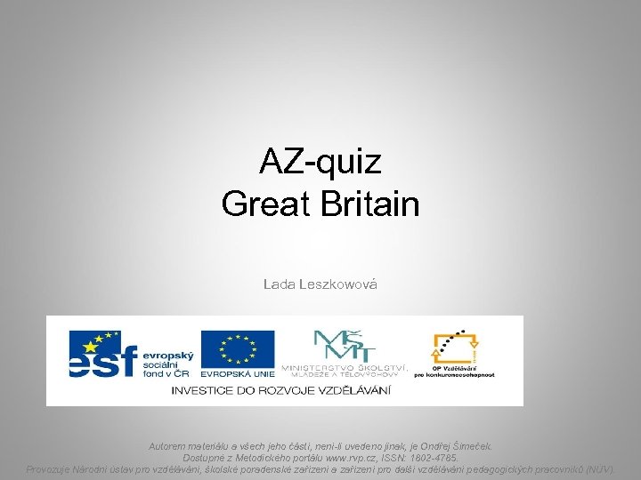 AZ-quiz Great Britain Lada Leszkowová Autorem materiálu a všech jeho částí, není-li uvedeno jinak,