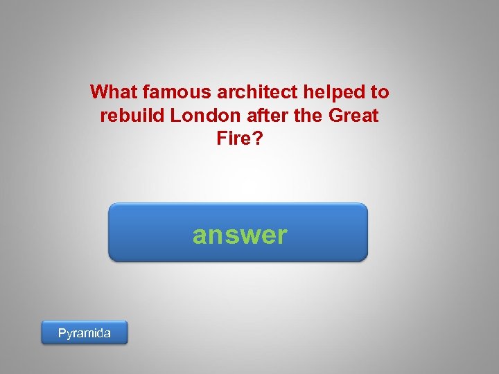 What famous architect helped to rebuild London after the Great Fire? answer Pyramida 
