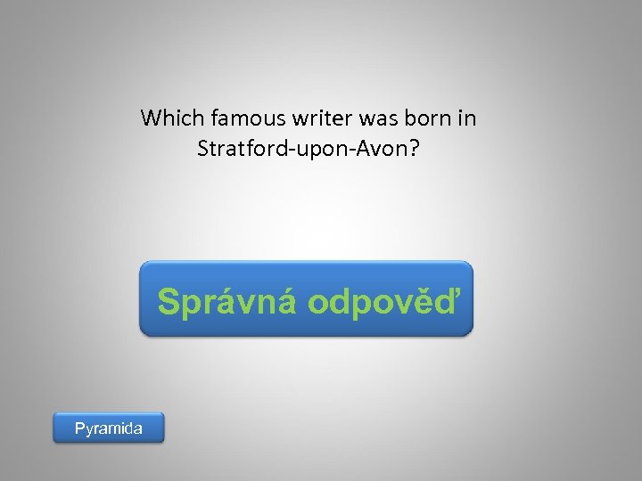 Which famous writer was born in Stratford-upon-Avon? Správná odpověď Pyramida 