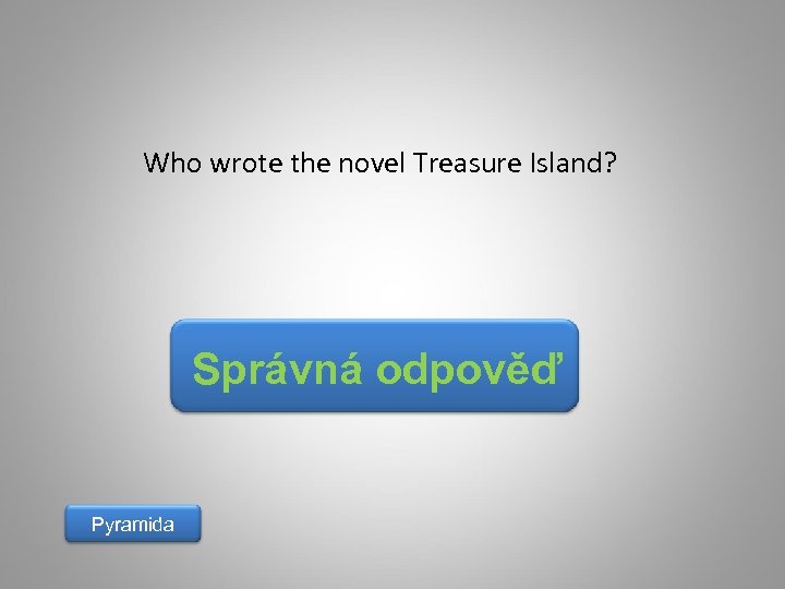 Who wrote the novel Treasure Island? Správná odpověď Pyramida 