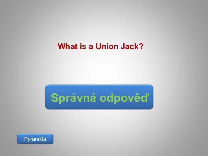 What is a Union Jack? Správná odpověď Pyramida 
